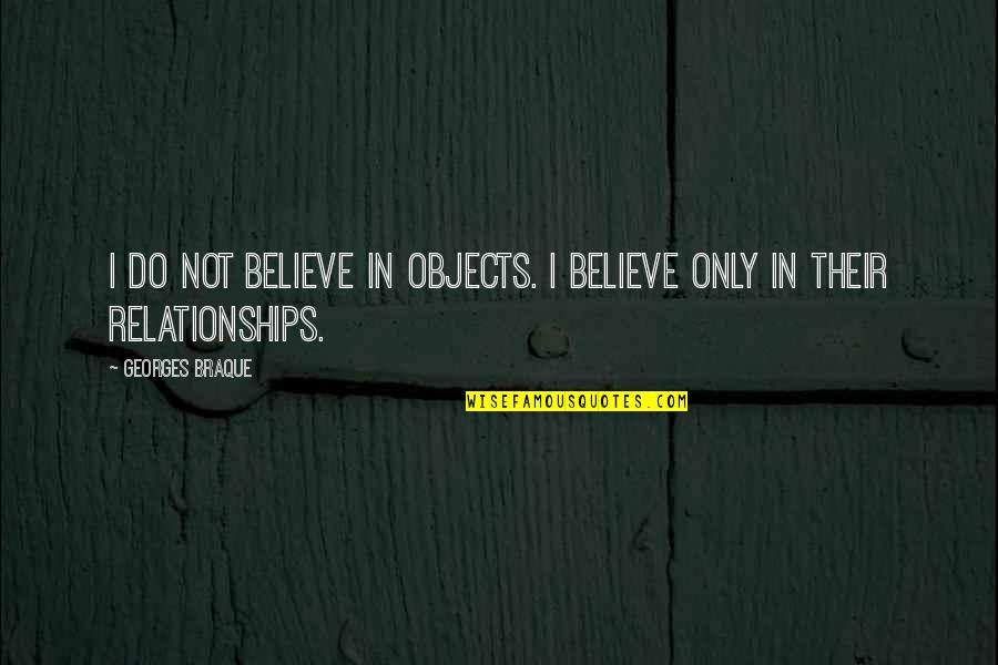 Embroidered Quotes By Georges Braque: I do not believe in objects. I believe