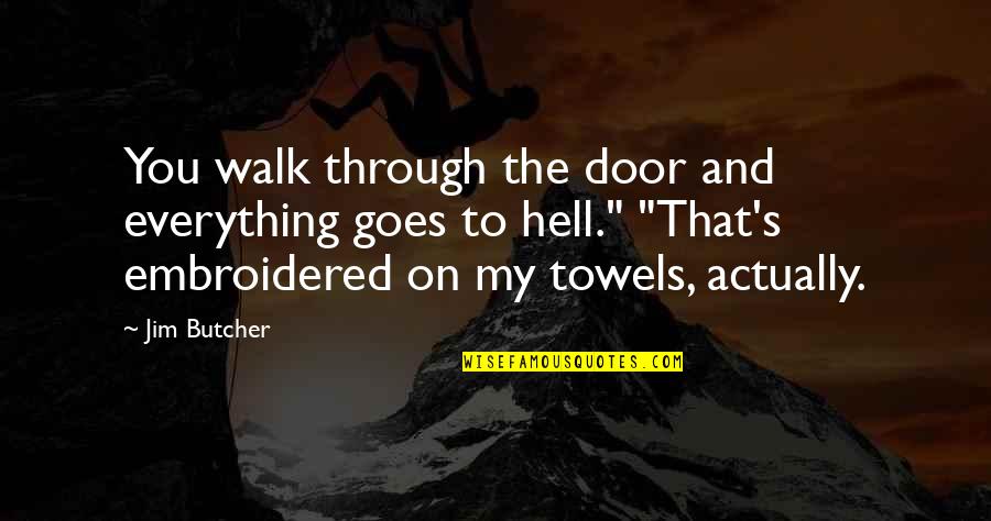 Embroidered Quotes By Jim Butcher: You walk through the door and everything goes