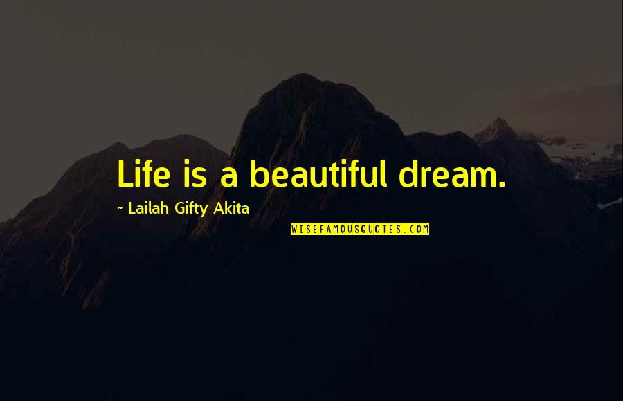 Embroiderings Quotes By Lailah Gifty Akita: Life is a beautiful dream.