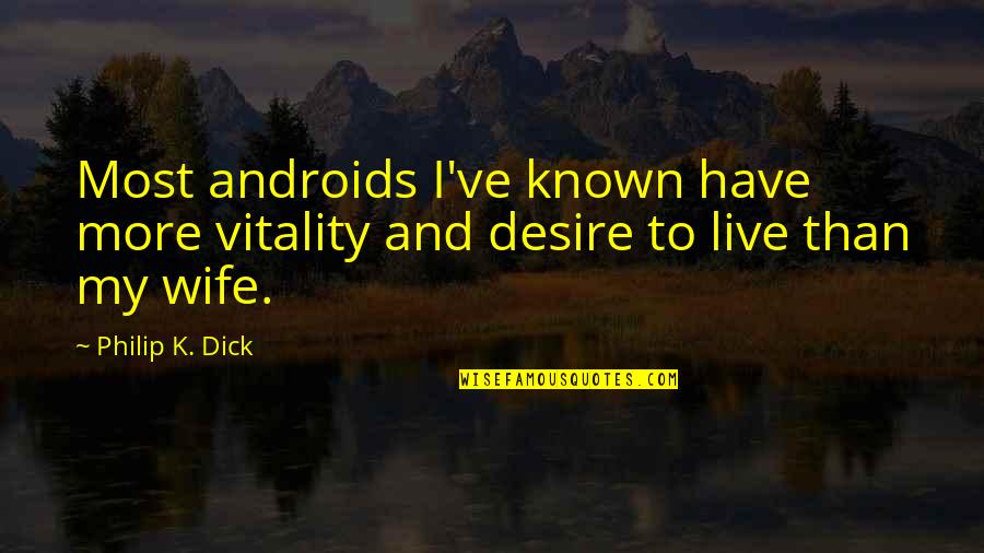 Embroidery Floss Quotes By Philip K. Dick: Most androids I've known have more vitality and
