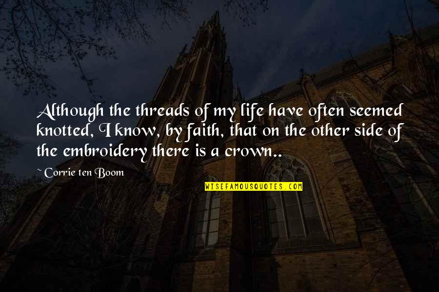 Embroidery Quotes By Corrie Ten Boom: Although the threads of my life have often