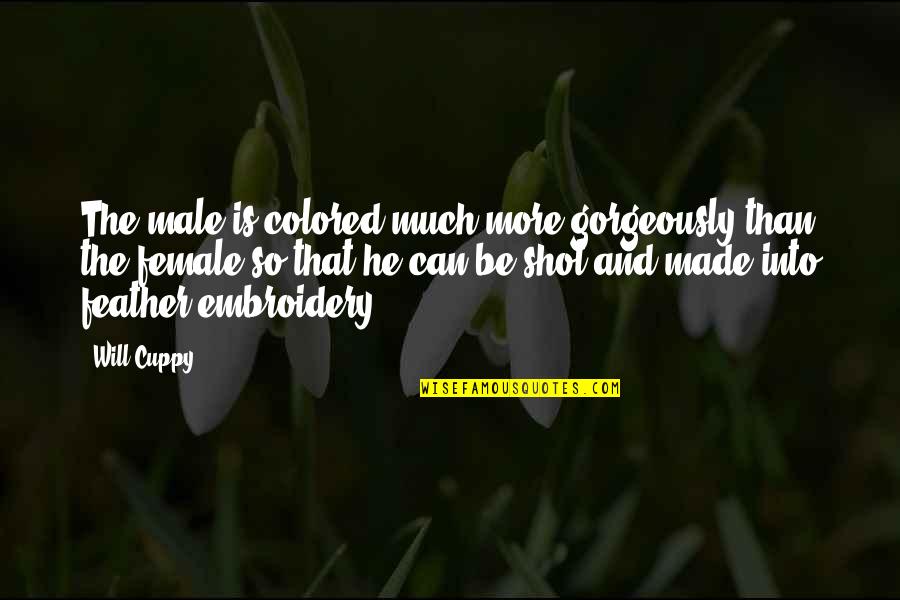 Embroidery Quotes By Will Cuppy: The male is colored much more gorgeously than