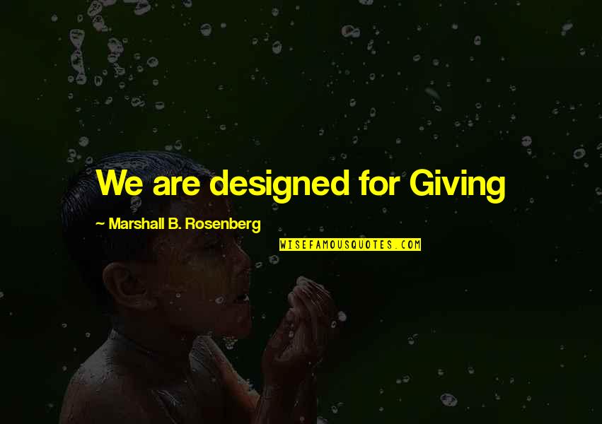 Embroil Quotes By Marshall B. Rosenberg: We are designed for Giving
