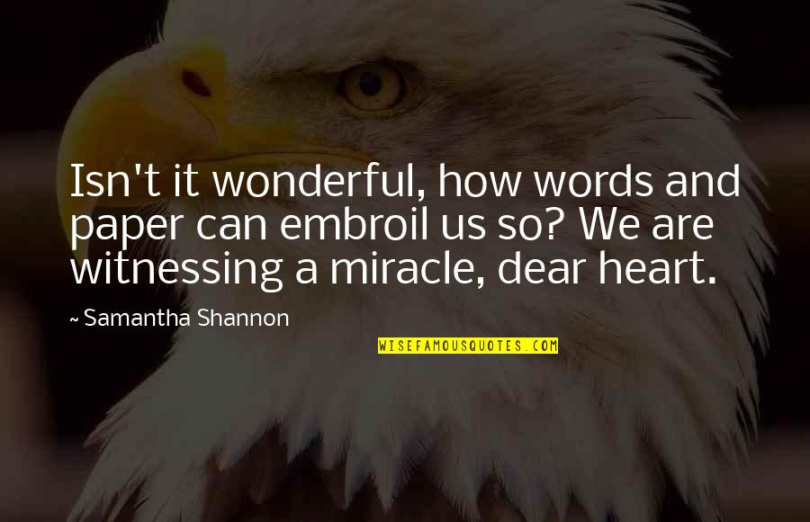 Embroil Quotes By Samantha Shannon: Isn't it wonderful, how words and paper can