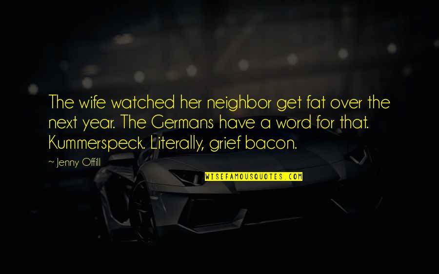Embrollo Definicion Quotes By Jenny Offill: The wife watched her neighbor get fat over Embrollo Definicion Quotes By Jenny Offill: The wife watched her neighbor get fat over