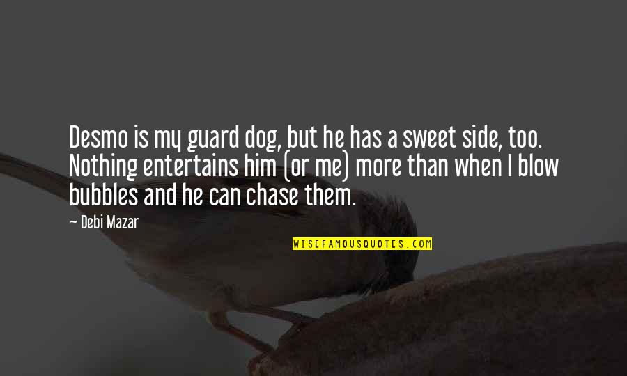 Embrollona Quotes By Debi Mazar: Desmo is my guard dog, but he has Embrollona Quotes By Debi Mazar: Desmo is my guard dog, but he has