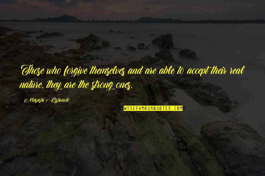 Embrujadas Quotes By Masashi Kishimoto: Those who forgive themselves and are able to Embrujadas Quotes By Masashi Kishimoto: Those who forgive themselves and are able to