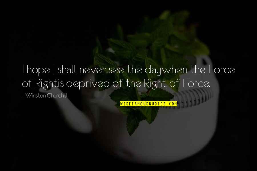 Embrujadas Quotes By Winston Churchill: I hope I shall never see the daywhen Embrujadas Quotes By Winston Churchill: I hope I shall never see the daywhen