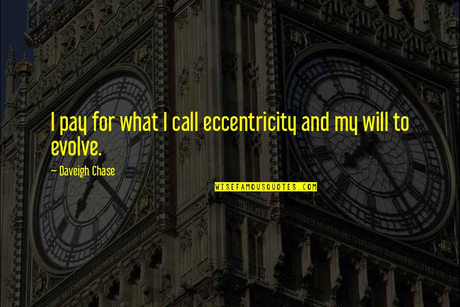 Embrujado Capaz Quotes By Daveigh Chase: I pay for what I call eccentricity and Embrujado Capaz Quotes By Daveigh Chase: I pay for what I call eccentricity and