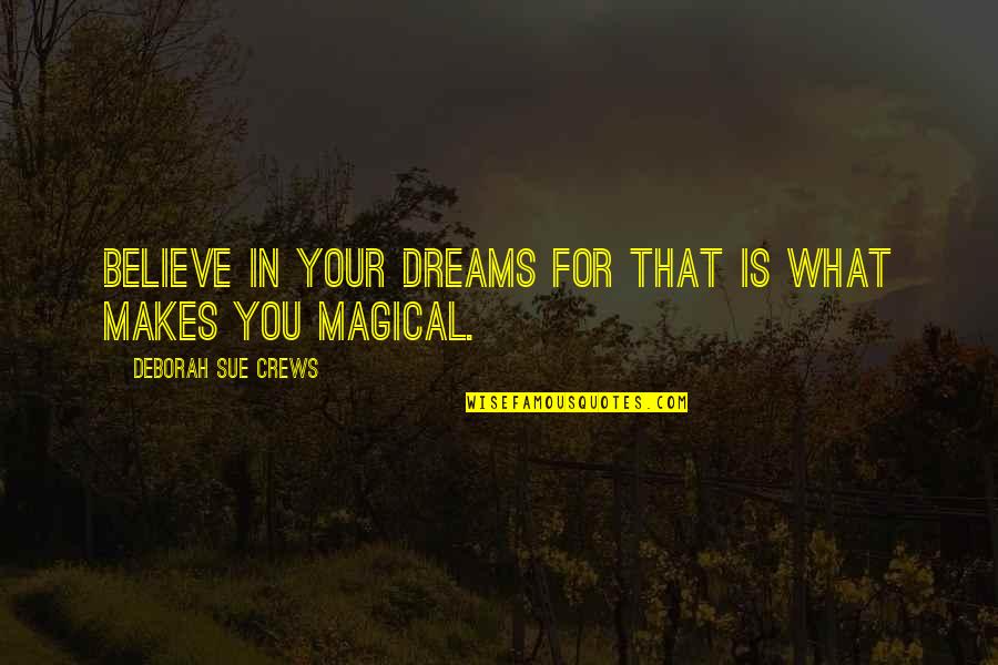 Embrulho Amarelo Quotes By Deborah Sue Crews: Believe in your dreams for that is what