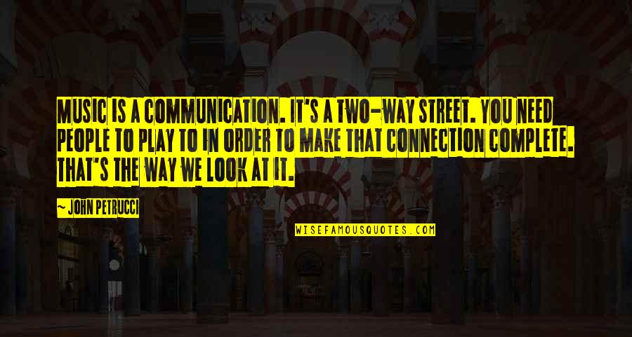 Embrulho Amarelo Quotes By John Petrucci: Music is a communication. It's a two-way street.