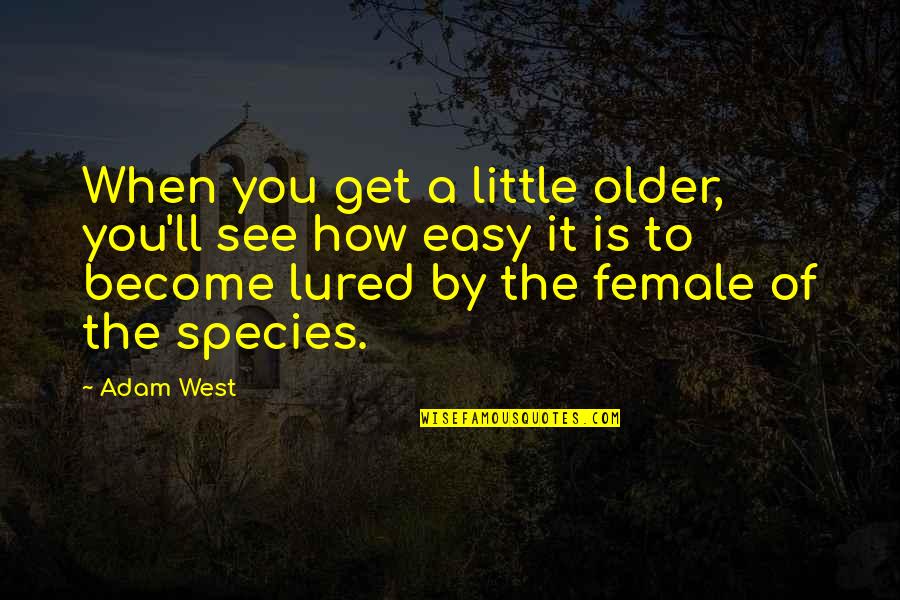 Embrulho De Natal Quotes By Adam West: When you get a little older, you'll see Embrulho De Natal Quotes By Adam West: When you get a little older, you'll see