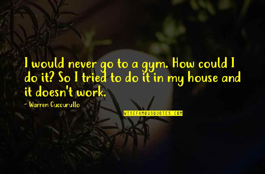 Embrulho De Natal Quotes By Warren Cuccurullo: I would never go to a gym. How Embrulho De Natal Quotes By Warren Cuccurullo: I would never go to a gym. How