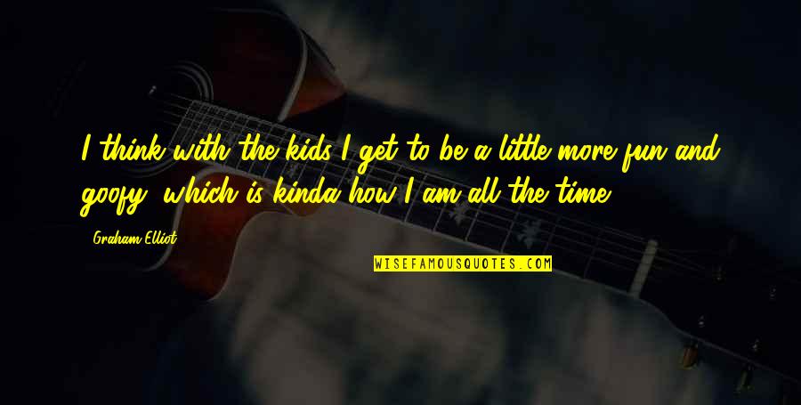 Embrulho Fortinite Quotes By Graham Elliot: I think with the kids I get to Embrulho Fortinite Quotes By Graham Elliot: I think with the kids I get to