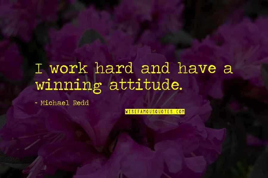 Embry Air Quotes By Michael Redd: I work hard and have a winning attitude. Embry Air Quotes By Michael Redd: I work hard and have a winning attitude.