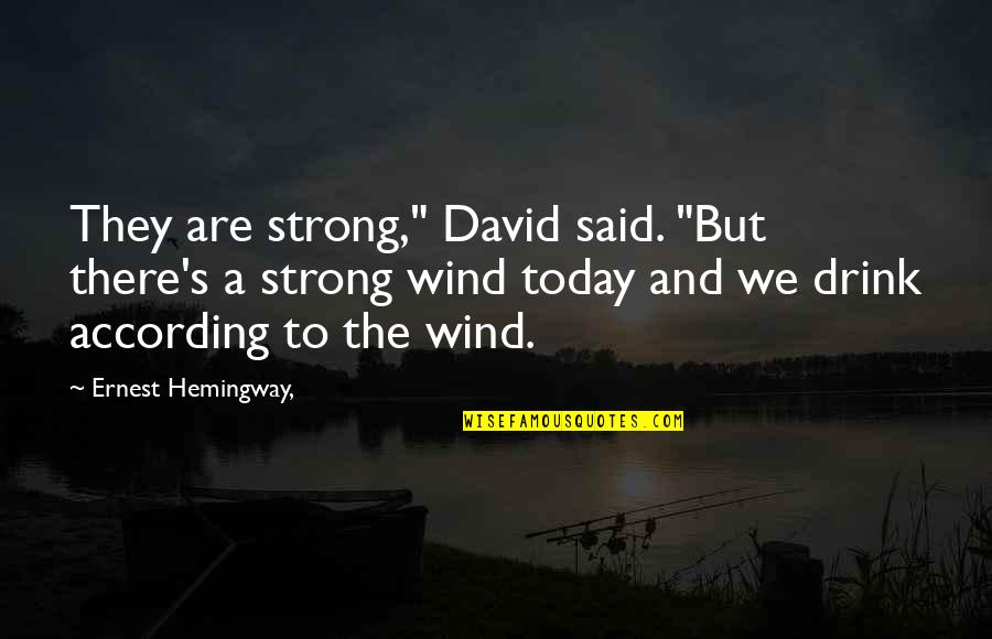 Embry Quotes By Ernest Hemingway,: They are strong," David said. "But there's a