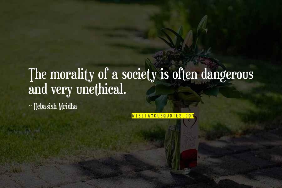 Embrya Quotes By Debasish Mridha: The morality of a society is often dangerous