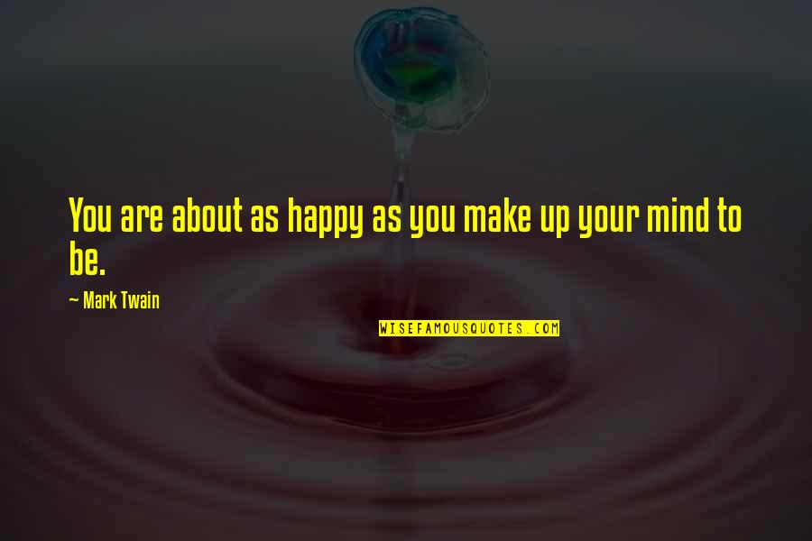 Embryo Freezing Quotes By Mark Twain: You are about as happy as you make