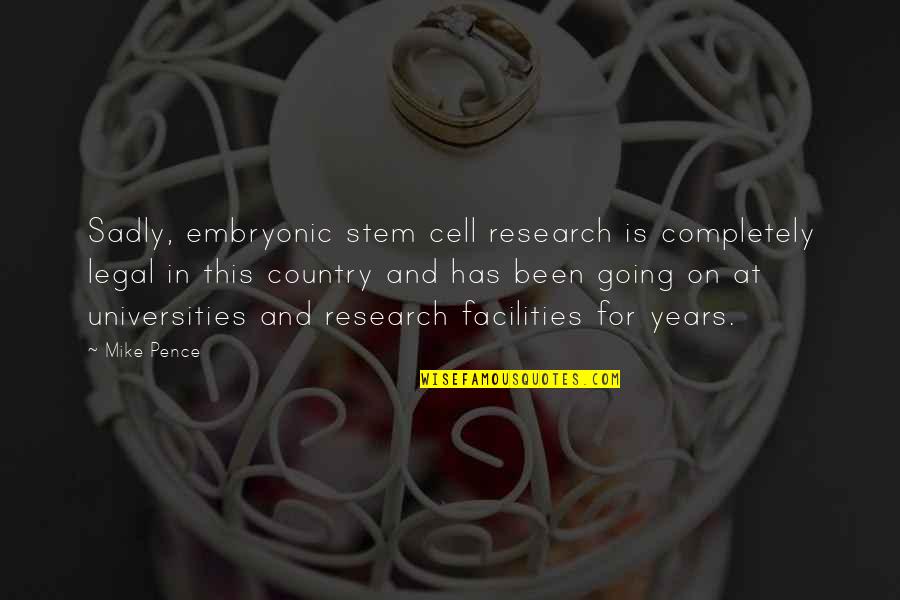 Embryonic Stem Cell Quotes By Mike Pence: Sadly, embryonic stem cell research is completely legal