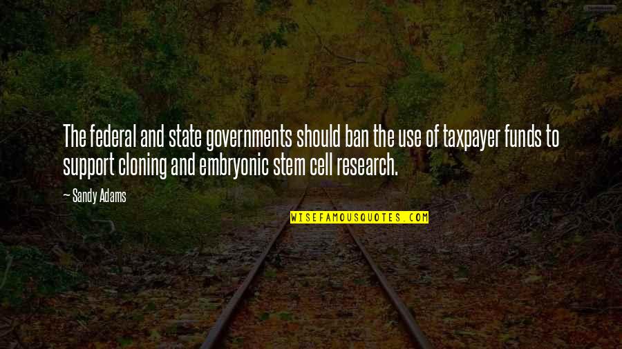 Embryonic Stem Cell Quotes By Sandy Adams: The federal and state governments should ban the