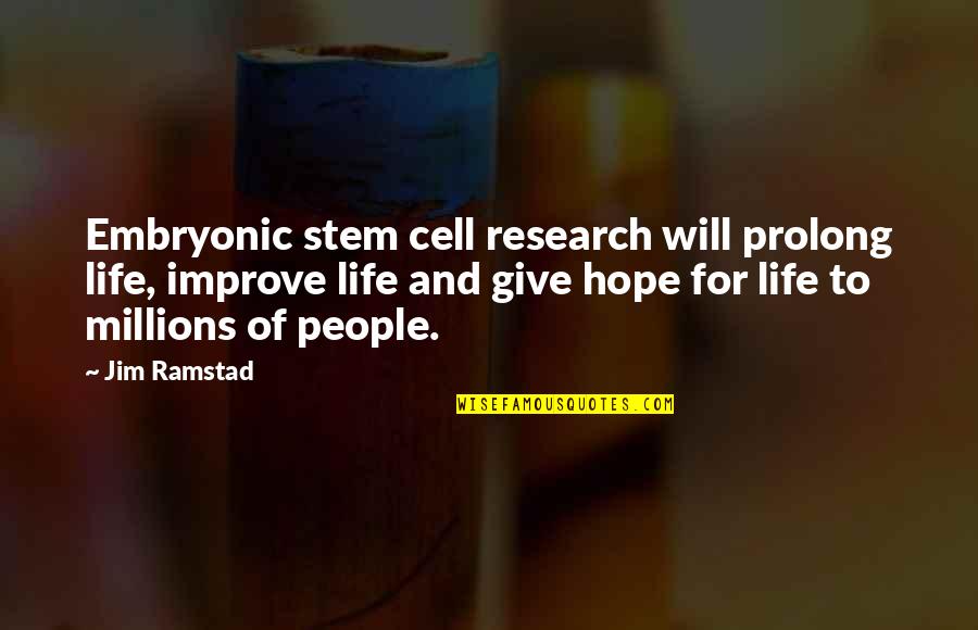 Embryonic Stem Cell Research Quotes By Jim Ramstad: Embryonic stem cell research will prolong life, improve