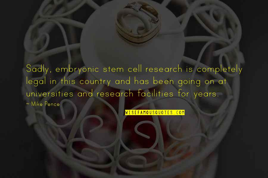 Embryonic Stem Cell Research Quotes By Mike Pence: Sadly, embryonic stem cell research is completely legal