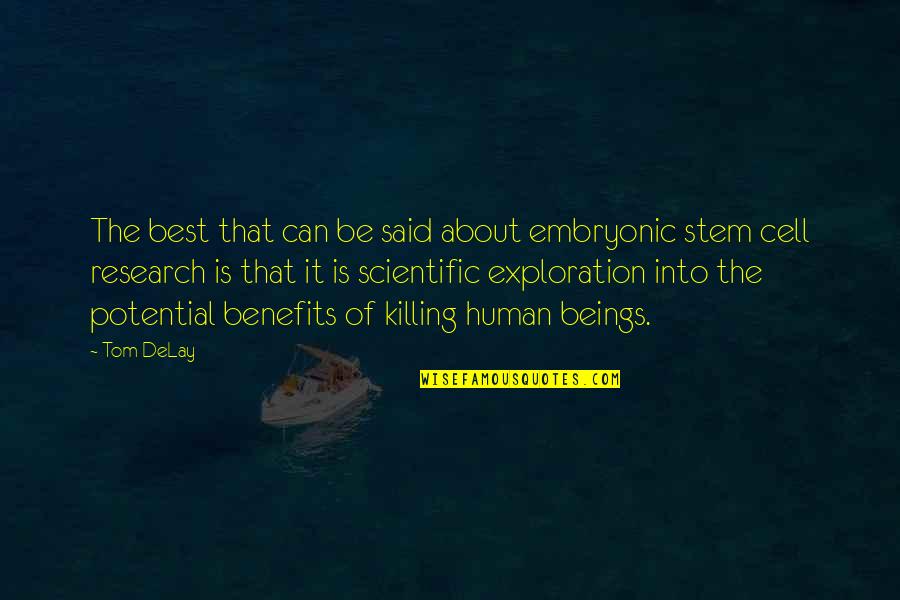 Embryonic Stem Cell Research Quotes By Tom DeLay: The best that can be said about embryonic