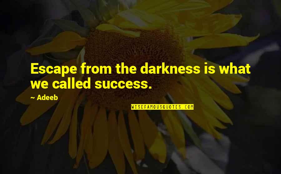 Embryos Ivf Quotes By Adeeb: Escape from the darkness is what we called