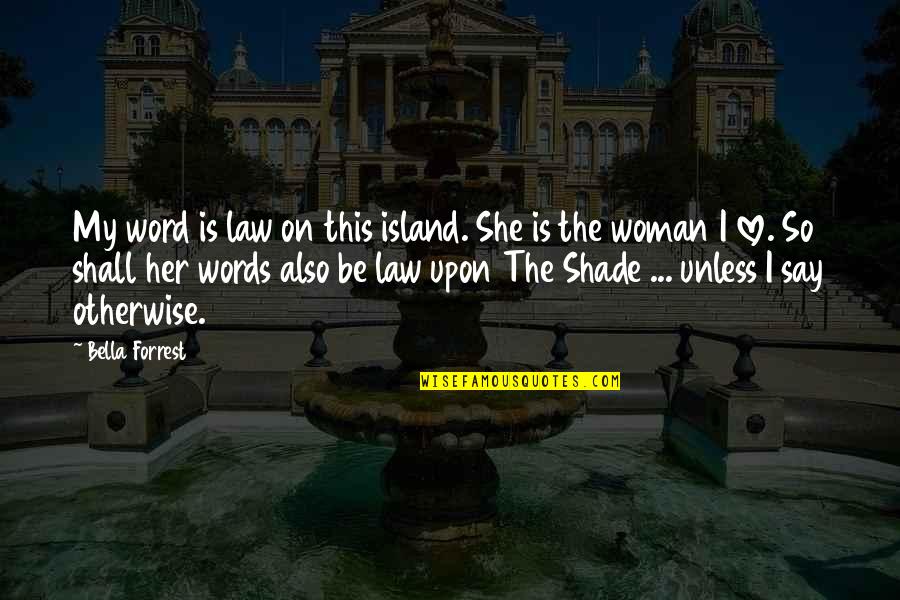 Embryos Quotes By Bella Forrest: My word is law on this island. She Embryos Quotes By Bella Forrest: My word is law on this island. She