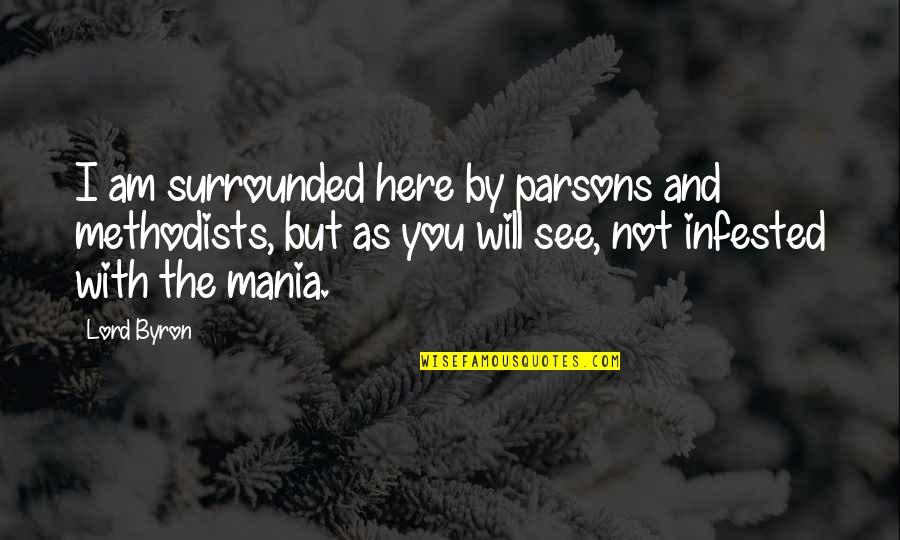 Embryos Quotes By Lord Byron: I am surrounded here by parsons and methodists, Embryos Quotes By Lord Byron: I am surrounded here by parsons and methodists,