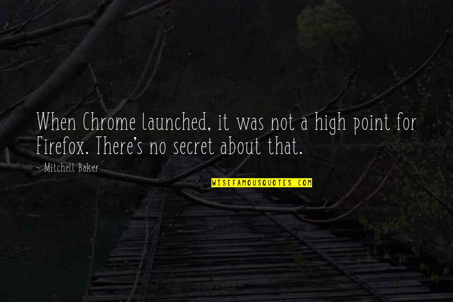 Embudos De Separacion Quotes By Mitchell Baker: When Chrome launched, it was not a high Embudos De Separacion Quotes By Mitchell Baker: When Chrome launched, it was not a high