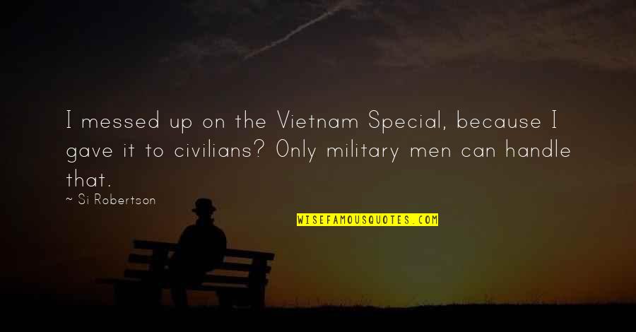 Embudos De Separacion Quotes By Si Robertson: I messed up on the Vietnam Special, because Embudos De Separacion Quotes By Si Robertson: I messed up on the Vietnam Special, because