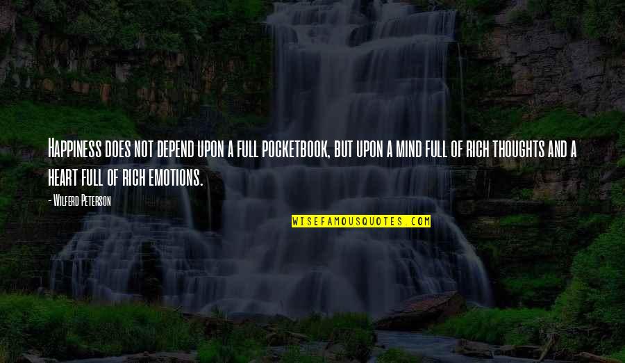 Embudos Grandes Quotes By Wilferd Peterson: Happiness does not depend upon a full pocketbook,