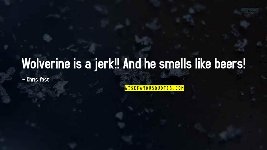 Embuni Quotes By Chris Yost: Wolverine is a jerk!! And he smells like Embuni Quotes By Chris Yost: Wolverine is a jerk!! And he smells like