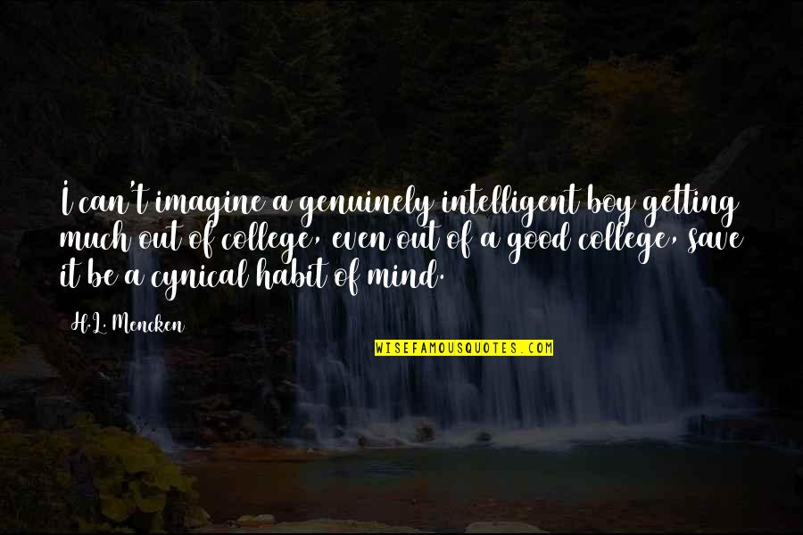 Embury Institute Quotes By H.L. Mencken: I can't imagine a genuinely intelligent boy getting Embury Institute Quotes By H.L. Mencken: I can't imagine a genuinely intelligent boy getting