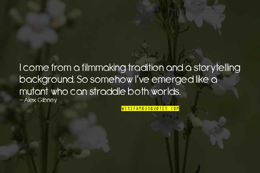 Embury Lanterns Quotes By Alex Gibney: I come from a filmmaking tradition and a Embury Lanterns Quotes By Alex Gibney: I come from a filmmaking tradition and a