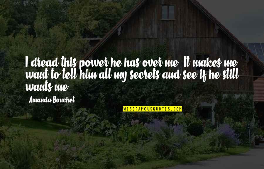 Embusan Napas Quotes By Amanda Bouchet: I dread this power he has over me. Embusan Napas Quotes By Amanda Bouchet: I dread this power he has over me.