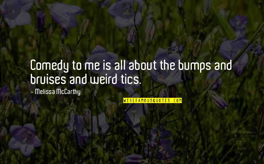 Embuscade Quotes By Melissa McCarthy: Comedy to me is all about the bumps Embuscade Quotes By Melissa McCarthy: Comedy to me is all about the bumps