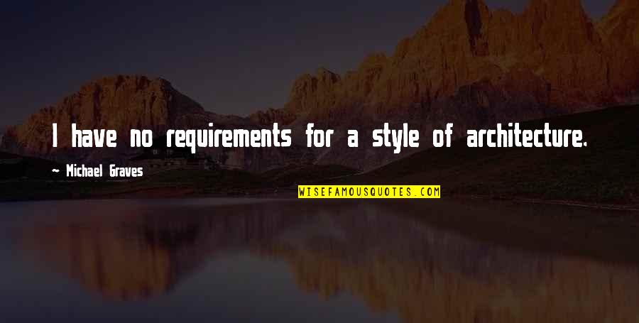 Embuste Trampa Quotes By Michael Graves: I have no requirements for a style of Embuste Trampa Quotes By Michael Graves: I have no requirements for a style of