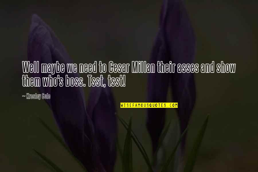 Embustera Letra Quotes By Kresley Cole: Well maybe we need to Cesar Millan their