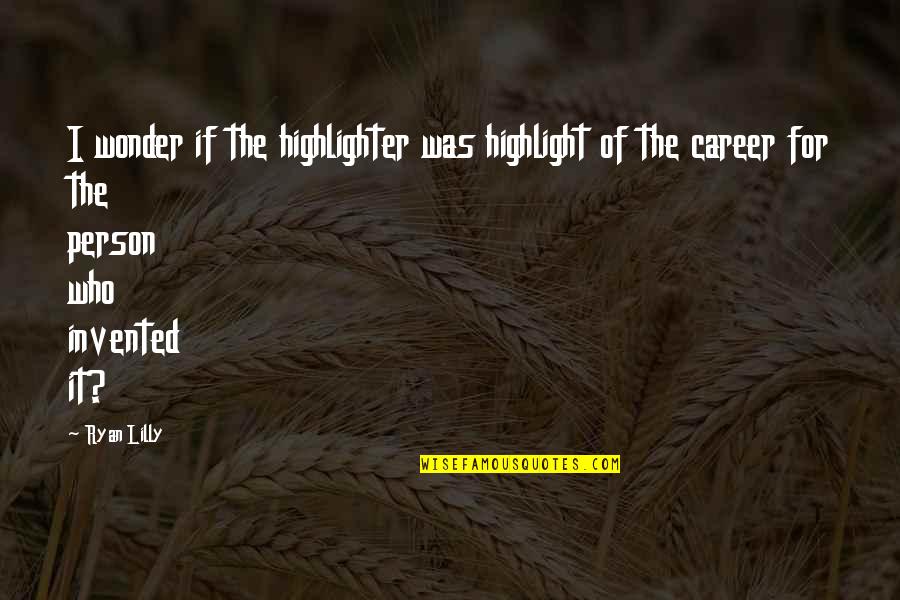 Embustera Letra Quotes By Ryan Lilly: I wonder if the highlighter was highlight of Embustera Letra Quotes By Ryan Lilly: I wonder if the highlighter was highlight of