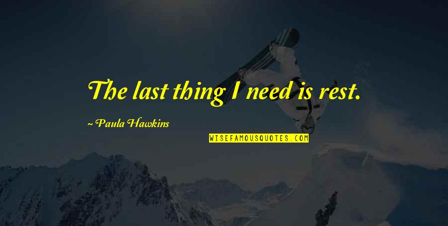 Embustera Quotes By Paula Hawkins: The last thing I need is rest.