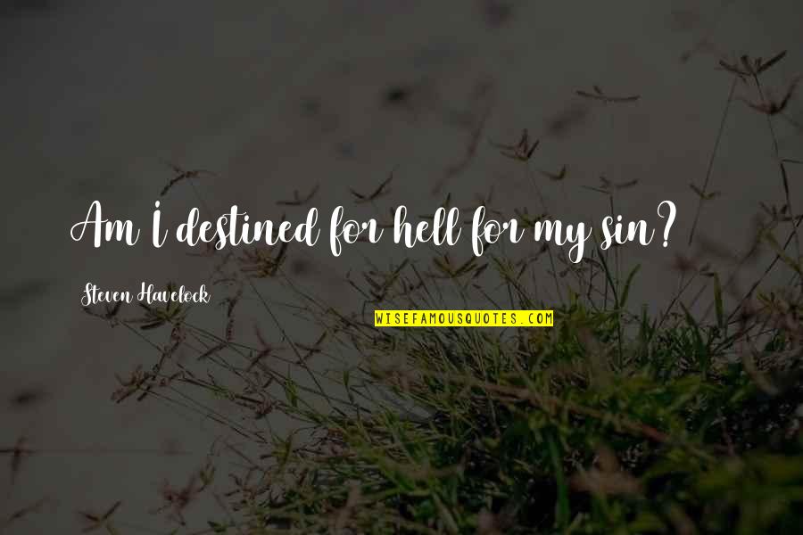 Embustera Quotes By Steven Havelock: Am I destined for hell for my sin?