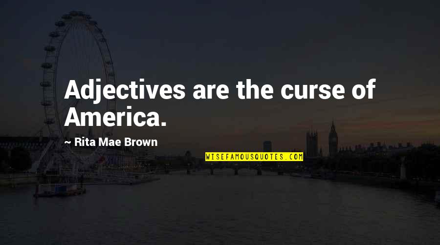 Embutidora Quotes By Rita Mae Brown: Adjectives are the curse of America. Embutidora Quotes By Rita Mae Brown: Adjectives are the curse of America.