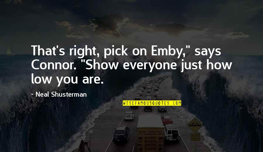 Emby Quotes By Neal Shusterman: That's right, pick on Emby," says Connor. "Show