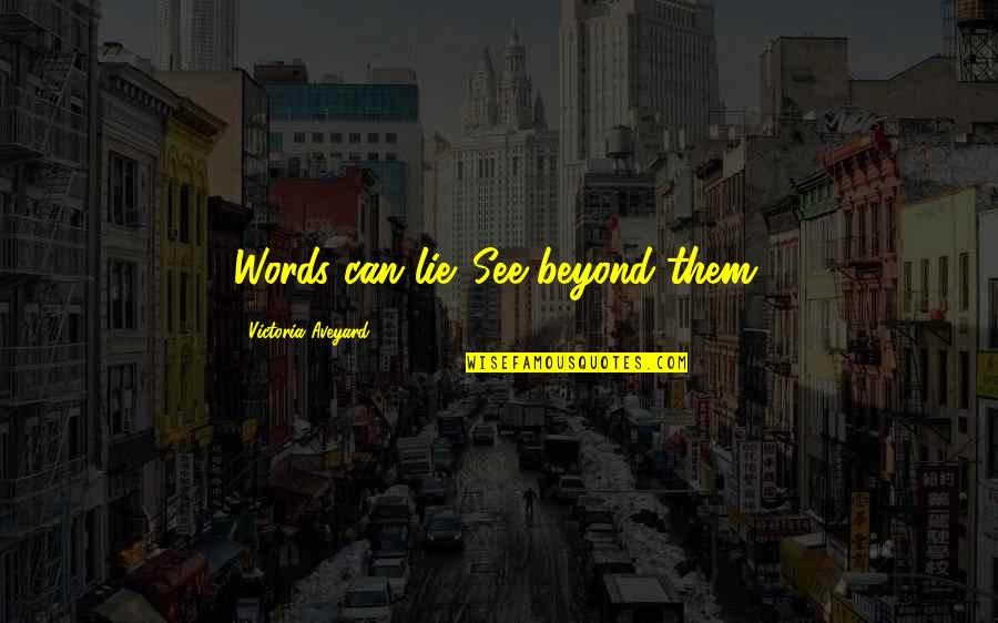 Emby's Quotes By Victoria Aveyard: Words can lie. See beyond them. Emby's Quotes By Victoria Aveyard: Words can lie. See beyond them.