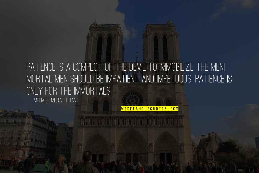 Embysol Quotes By Mehmet Murat Ildan: Patience is a complot of the Devil to Embysol Quotes By Mehmet Murat Ildan: Patience is a complot of the Devil to