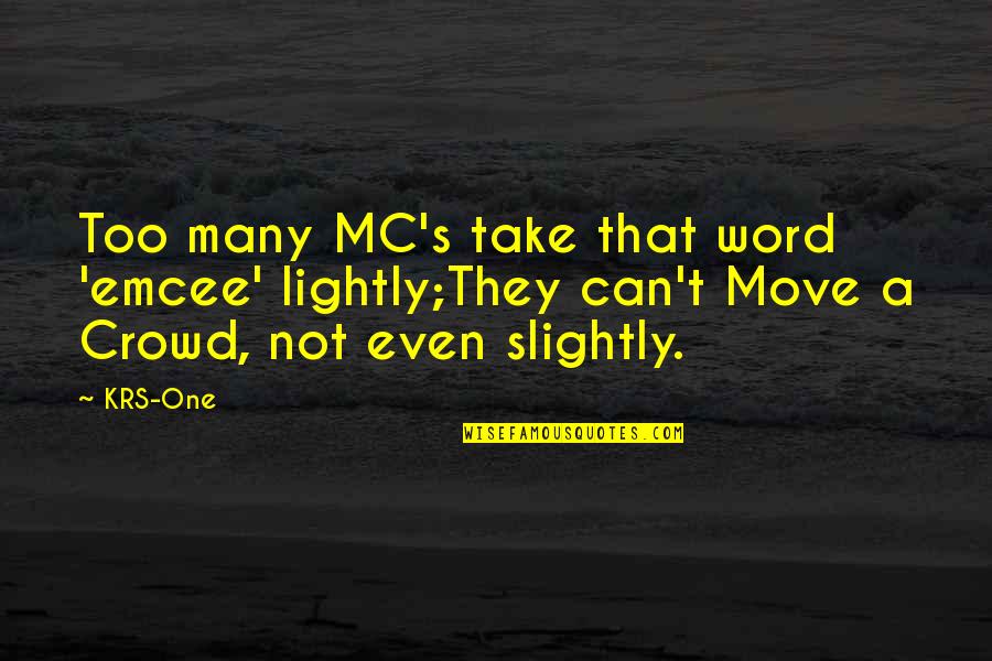 Emcee Quotes By KRS-One: Too many MC's take that word 'emcee' lightly;They