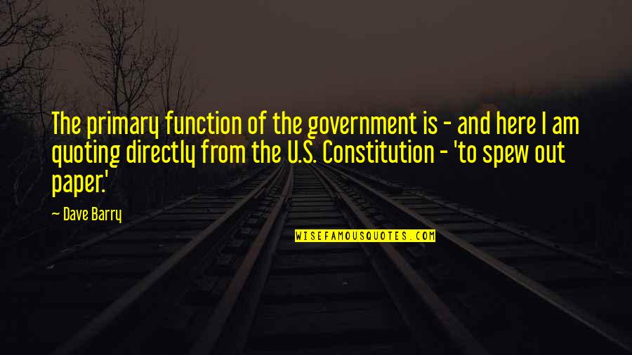 Emceed In A Sentence Quotes By Dave Barry: The primary function of the government is - Emceed In A Sentence Quotes By Dave Barry: The primary function of the government is -