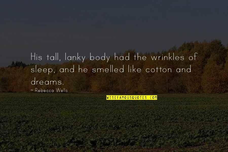 Emceein Quotes By Rebecca Wells: His tall, lanky body had the wrinkles of